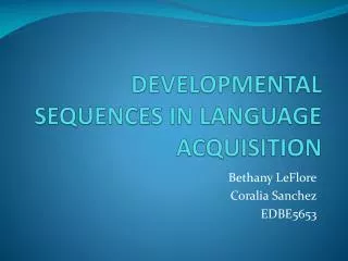 DEVELOPMENTAL SEQUENCES IN LANGUAGE ACQUISITION