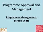 Programme Approval and Management Programme Management : Screen Shots - slide 1