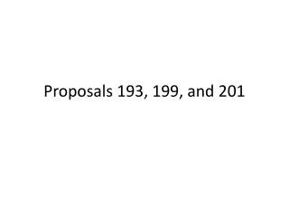 Proposals 193, 199, and 201