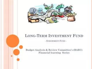 Long-Term Investment Fund - Endowment Fund -