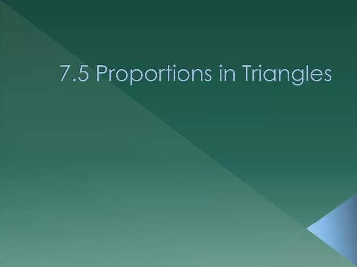 7 5 proportions in triangles