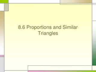 8.6 Proportions and Similar Triangles