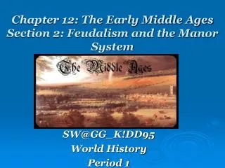 Chapter 12: The Early Middle Ages Section 2: Feudalism and the Manor System