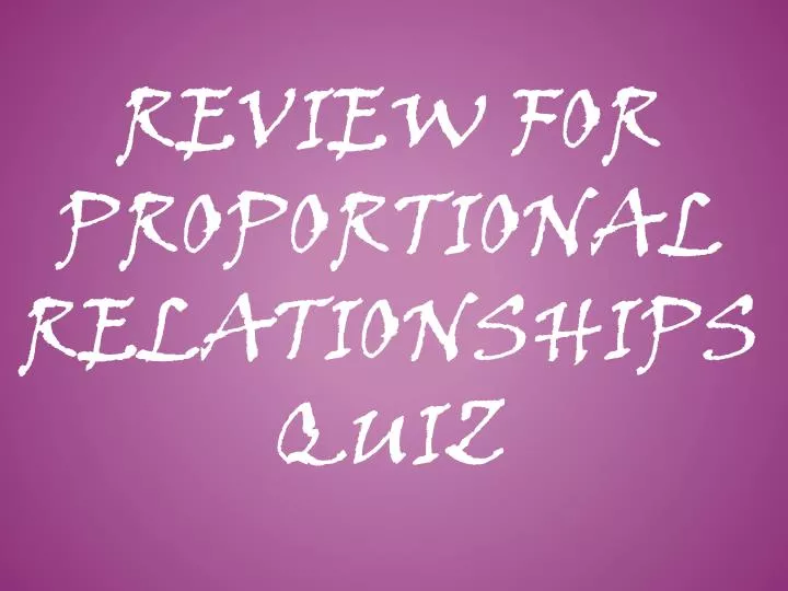 review for proportional relationships quiz