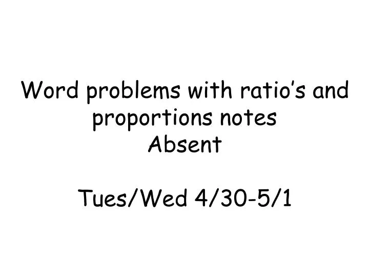 word problems with ratio s and proportions notes absent tues wed 4 30 5 1