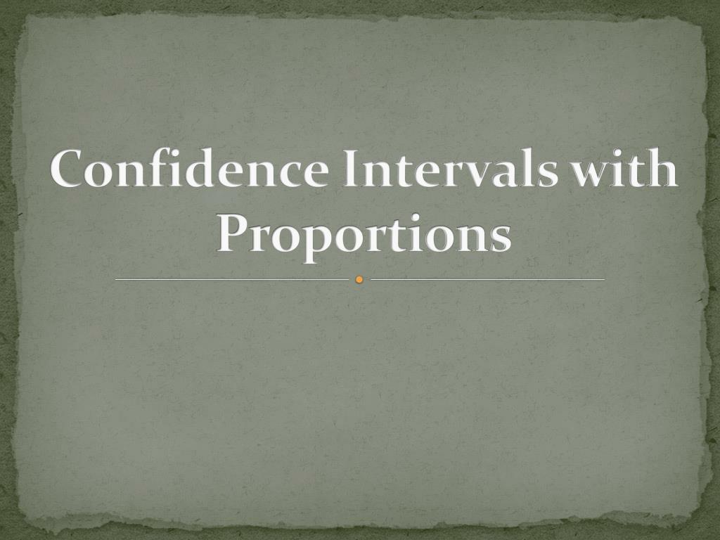 PPT - Understanding Confidence Intervals with Proportions in ...
