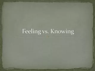 Feeling vs. Knowing