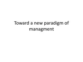 Toward a new paradigm of managment