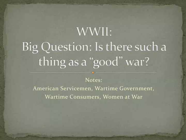 wwii big question is there such a thing as a good war