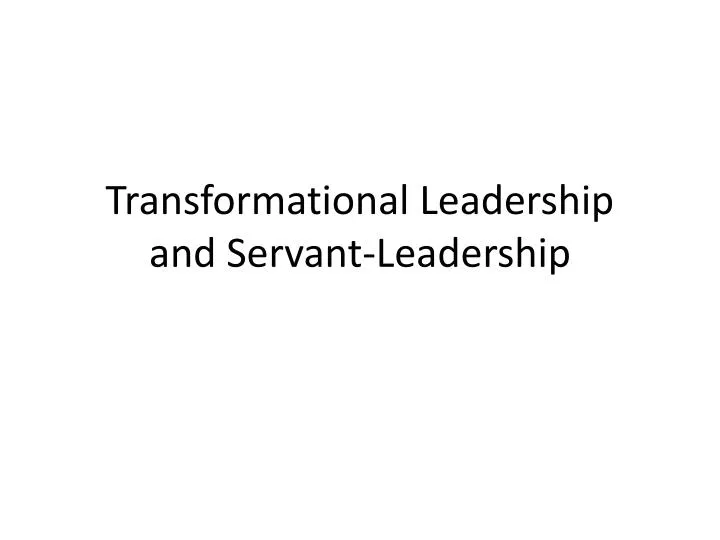 transformational leadership and servant leadership