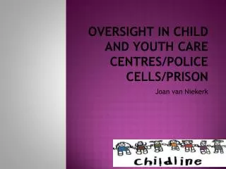 Oversight in Child and Youth Care Centres/Police Cells/Prison