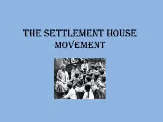 The Settlement house movement