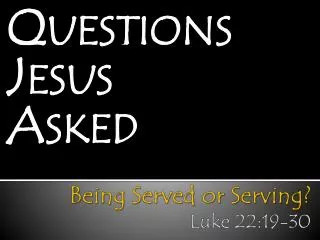 Being Served or Serving? Luke 22:19-30