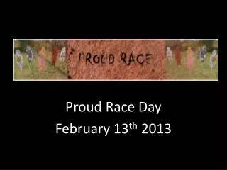 Proud Race Day February 13 th 2013