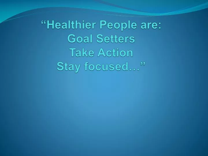 healthier people are goal setters take action stay focused