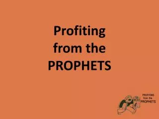 Profiting from the PROPHETS
