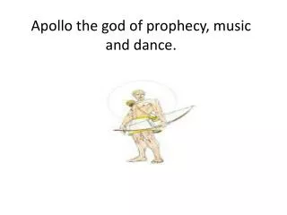 Apollo the god of prophecy, music and dance.