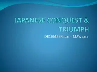 JAPANESE CONQUEST &amp; TRIUMPH