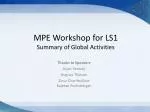 MPE Workshop for LS1 Summary of Global Activities