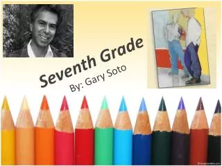 Seventh Grade By: Gary Soto