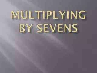 Multiplying by Sevens