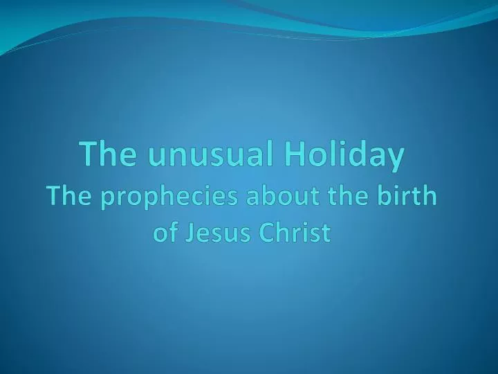 the unusual holiday the prophecies about the birth of jesus christ