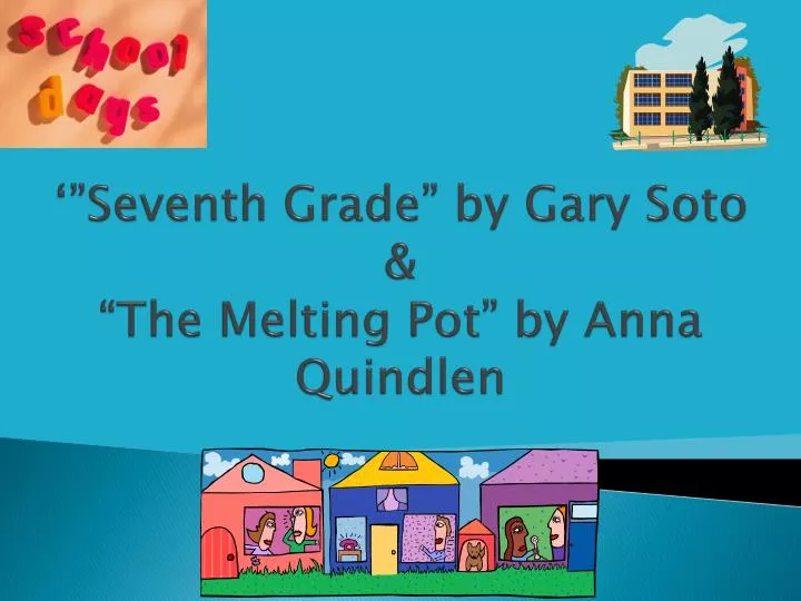seventh grade by gary soto the melting pot by anna quindlen