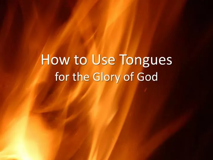 how to use tongues for the glory of god