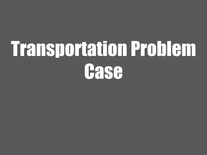 transportation problem case