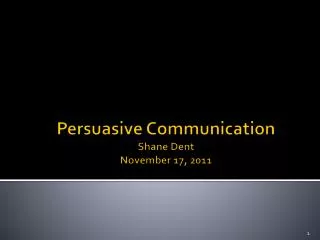 Persuasive Communication Shane Dent November 17 , 2011