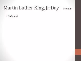 Martin Luther King, Jr. Day	 Monday