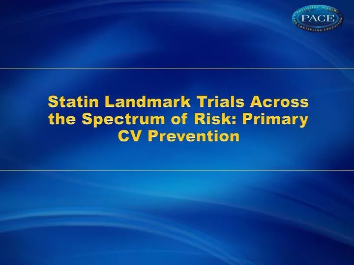 statin landmark trials across the spectrum of risk primary cv prevention