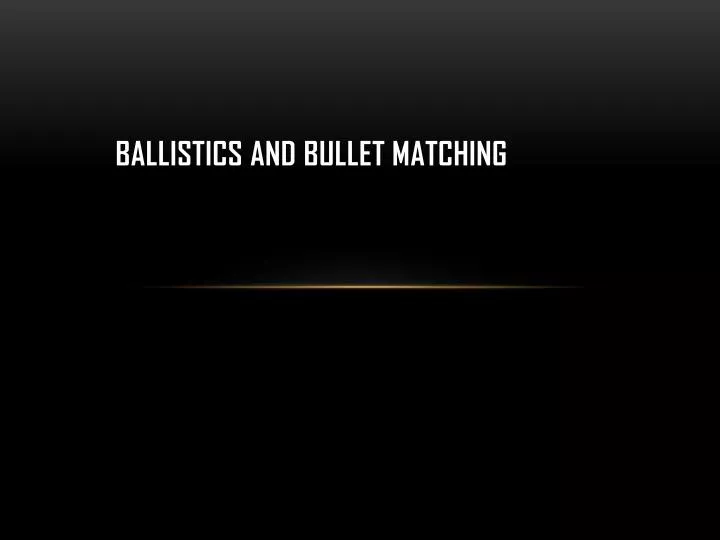 ballistics and bullet matching