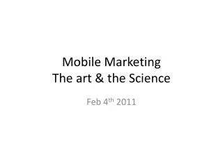 Mobile Marketing The art &amp; the Science