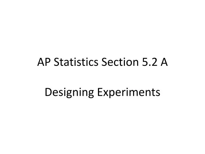 ap statistics section 5 2 a designing experiments