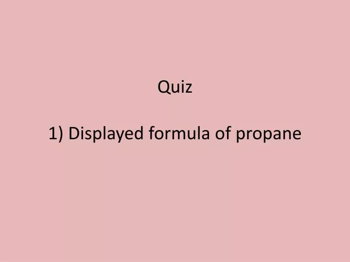 quiz 1 displayed formula of propane