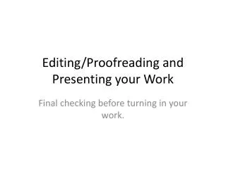 Editing/Proofreading and Presenting your Work