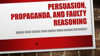 Persuasion, propaganda, and faulty reasoning