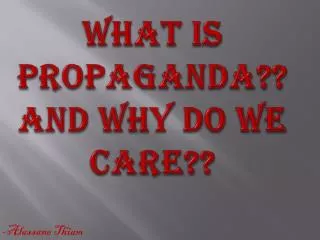 What Is Propaganda?? And Why Do We Care??