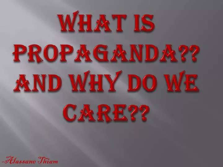 what is propaganda and why do we care