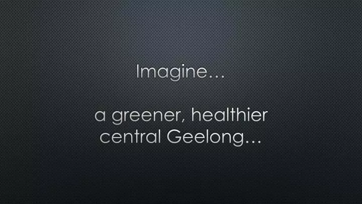 imagine a greener healthier central geelong