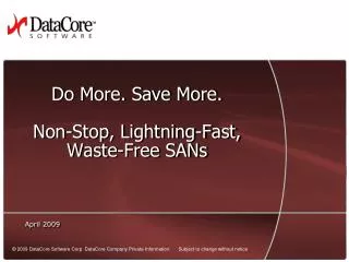Do More. Save More. Non-Stop, Lightning-Fast, Waste-Free SANs