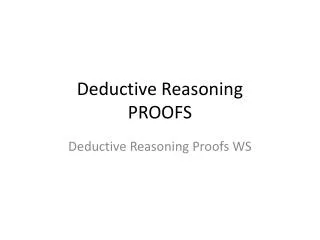 Deductive Reasoning PROOFS
