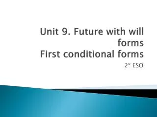 Unit 9. Future with will forms First conditional forms