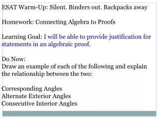 ESAT Warm-Up: Silent. Binders out. Backpacks away Homework : Connecting Algebra to Proofs