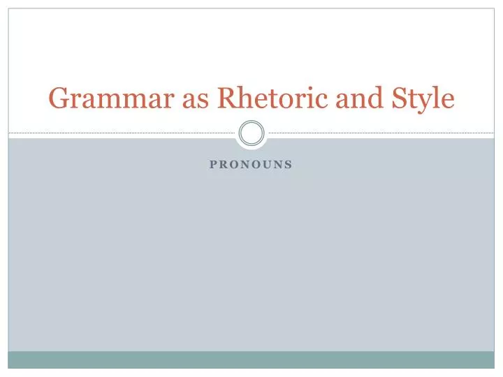 grammar as rhetoric and style