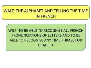WALT: THE ALPHABET AND TELLING THE TIME IN FRENCH