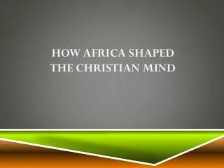 HOW AFRICA SHAPED THE CHRISTIAN MIND