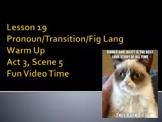 Lesson 19 Pronoun/Transition/Fig Lang Warm Up Act 3, Scene 5 Fun Video Time