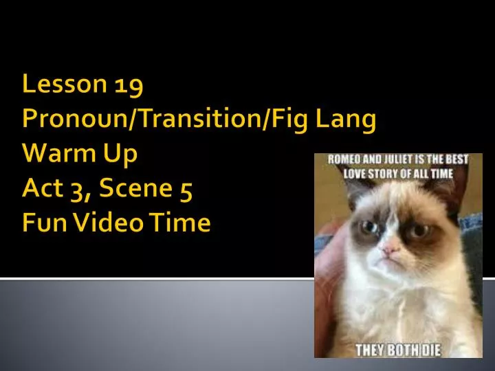 lesson 19 pronoun transition fig lang warm up act 3 scene 5 fun video time